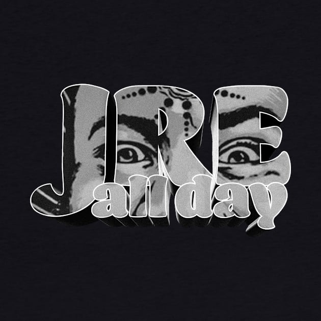 JRE All Day - Joe Rogan Experience Fan Design by Ina